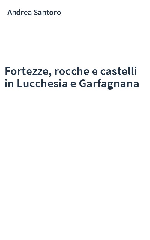 Fortezze, rocche e castelli in Lucchesia e Garfagnana