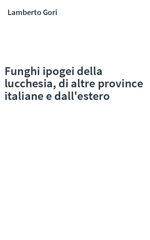 Funghi ipogei della lucchesia, di altre province italiane e dall'estero