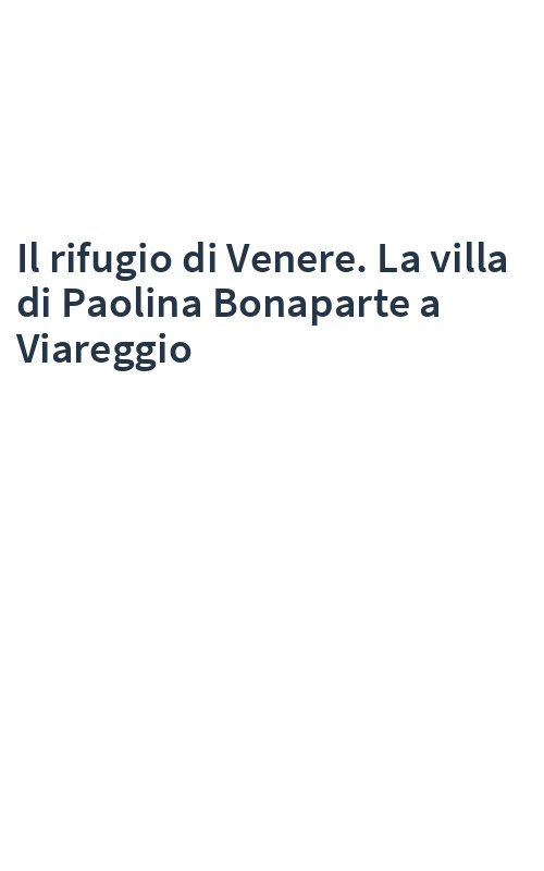 Il rifugio di Venere. La villa di Paolina Bonaparte a Viareggio