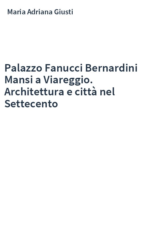 Palazzo Fanucci Bernardini Mansi a Viareggio. Architettura e città nel Settecento