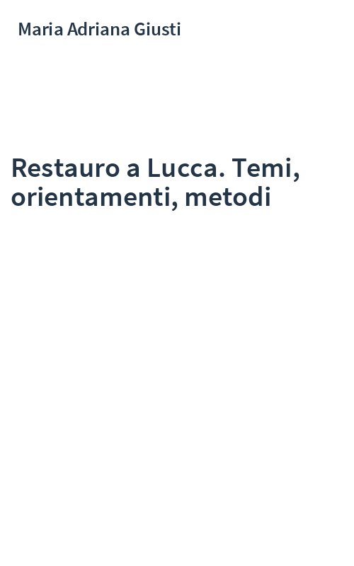 Restauro a Lucca. Temi, orientamenti, metodi