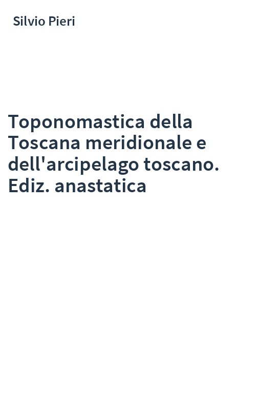 Toponomastica della Toscana meridionale e dell'arcipelago toscano. Ediz. anastatica