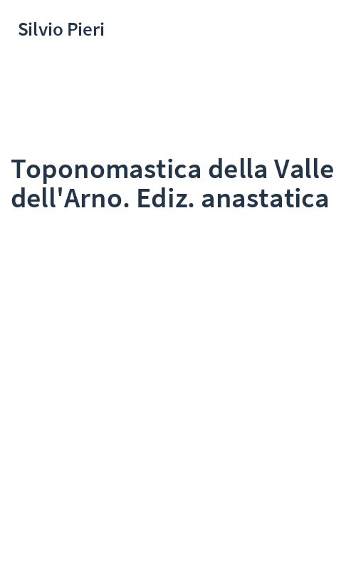 Toponomastica della Valle dell'Arno. Ediz. anastatica