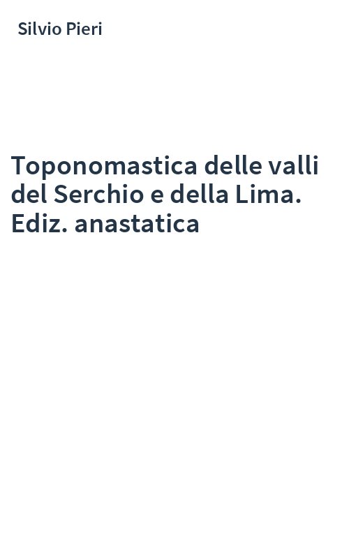 Toponomastica delle valli del Serchio e della Lima. Ediz. anastatica