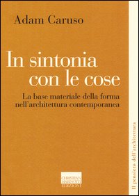 In sintonia con le cose. La base materiale della forma nell'architettura contemporanea
