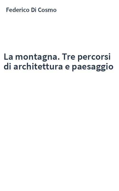 La montagna. Tre percorsi di architettura e paesaggio