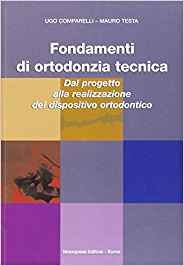 Fondamenti di ortodonzia tecnica. Dal progetto alla realizzazione del dispositivo ortodontico