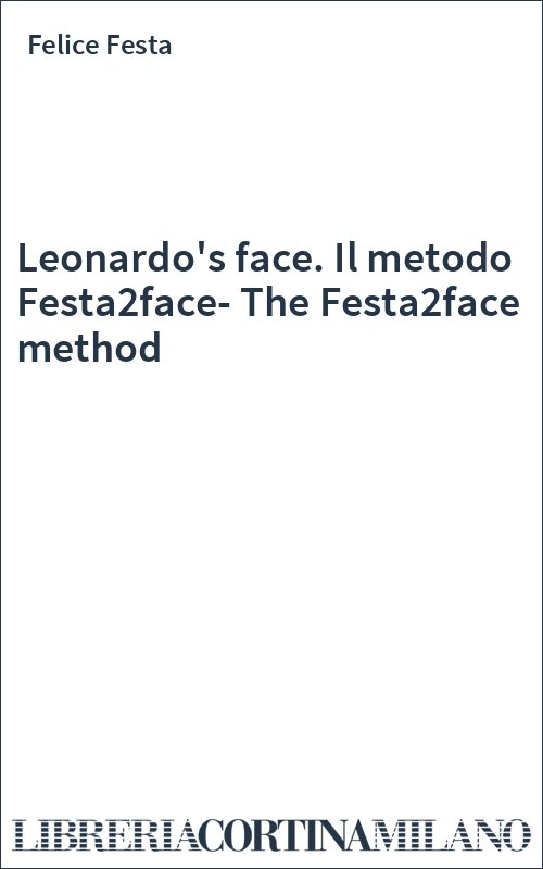 Leonardo's face. Il metodo Festa2face-The Festa2face method