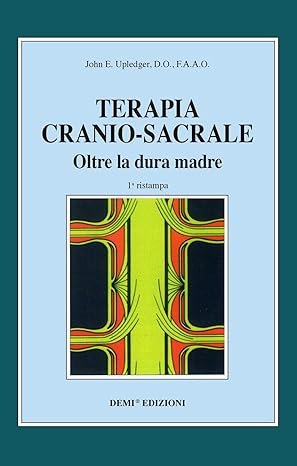 Terapia cranio-sacrale. Oltre la dura madre