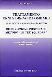 Trattamento ernia discale lombare. Rieducazione posturale metodo «Le tre squadre». Fase acuta, sub-acuta, di fondo