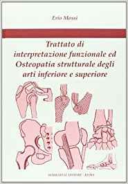 Trattato di interpretazione funzionale ed osteopatia strutturale degli arti inferiore e superiore