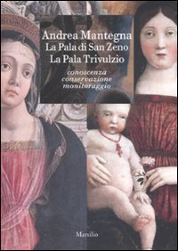 Andrea Mantegna. La pala di San Zeno. La pala Trivulzio. Conoscenza, conservazione, monitoraggio