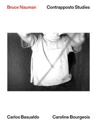 Bruce Nauman. Contrapposto Studies. Ediz. italiana, inglese e francese