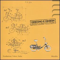 Disegno e design. Brevetti e creatività italiani. Catalogo della mostra (Milano, 27 novembre 2011-29 gennaio 2012)