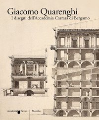 Giacomo Quarenghi. I disegni dell'Accademia Carrara di Bergamo
