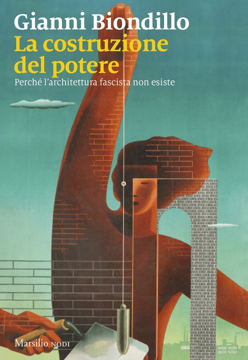 La costruzione del potere. Perché l'architettura fascista non esiste