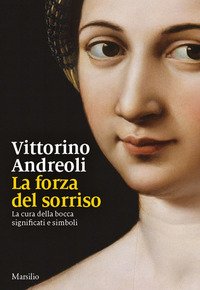La forza del sorriso. La cura della bocca, significati e simboli