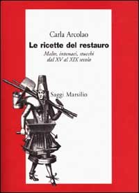 Le ricette del restauro. Malte, intonaci, stucchi dal XV al XIX secolo