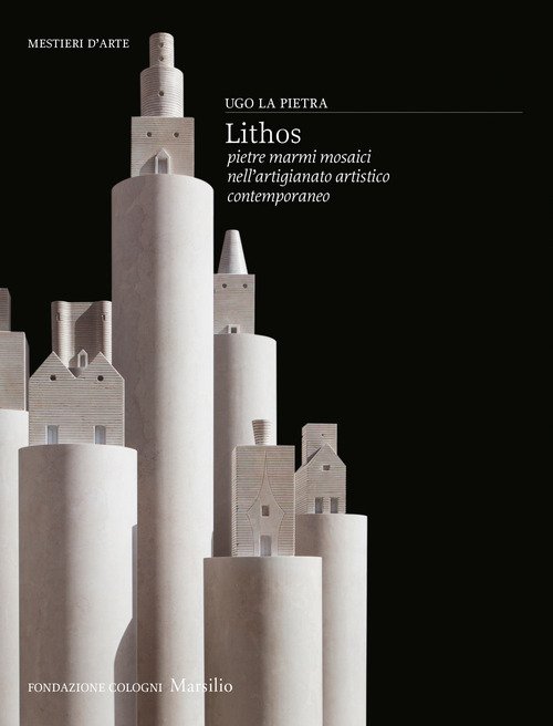 Lithos. Pietre, marmi, mosaici nell'artigianato artistico contemporaneo