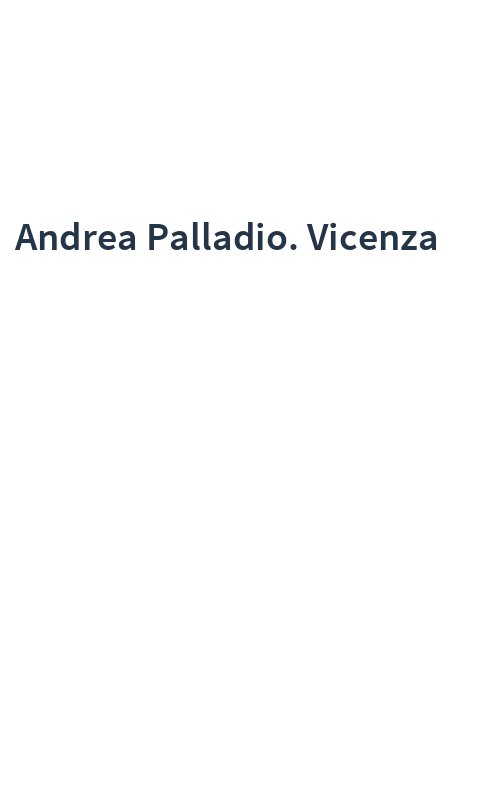 Andrea Palladio. Vicenza