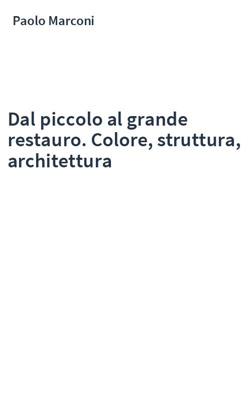 Dal piccolo al grande restauro. Colore, struttura, architettura