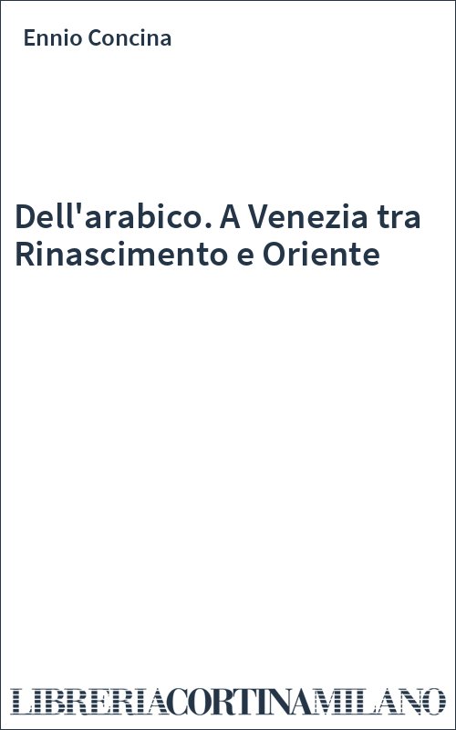 Dell'arabico. A Venezia tra Rinascimento e Oriente