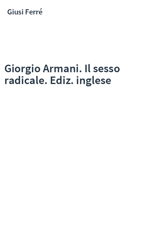 Giorgio Armani. Il sesso radicale. Ediz. inglese