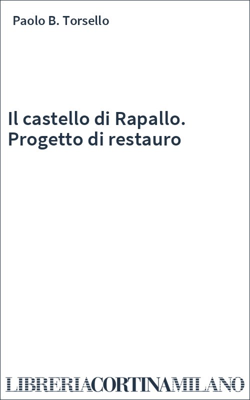 Il castello di Rapallo. Progetto di restauro