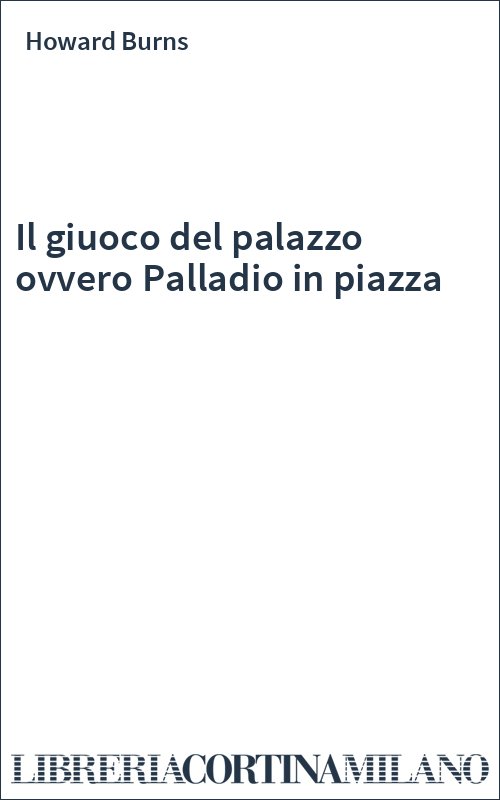 Il giuoco del palazzo ovvero Palladio in piazza