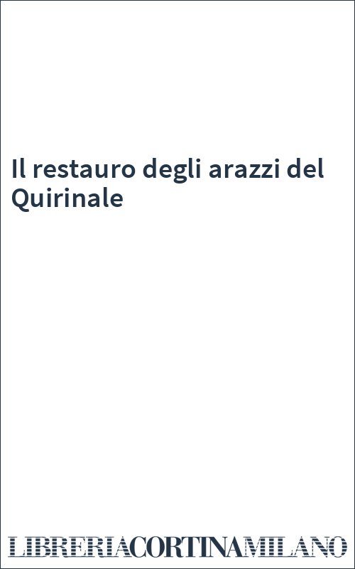 Il restauro degli arazzi del Quirinale