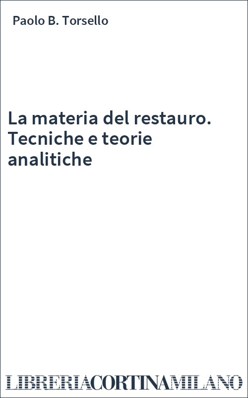 La materia del restauro. Tecniche e teorie analitiche