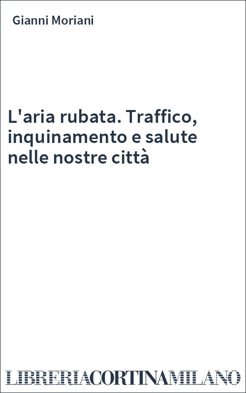 L'aria rubata. Traffico, inquinamento e salute nelle nostre città