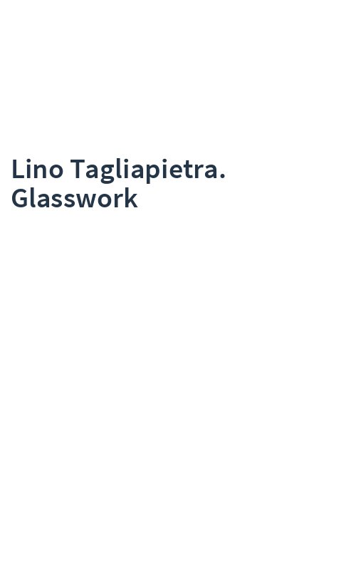 Lino Tagliapietra. Glasswork
