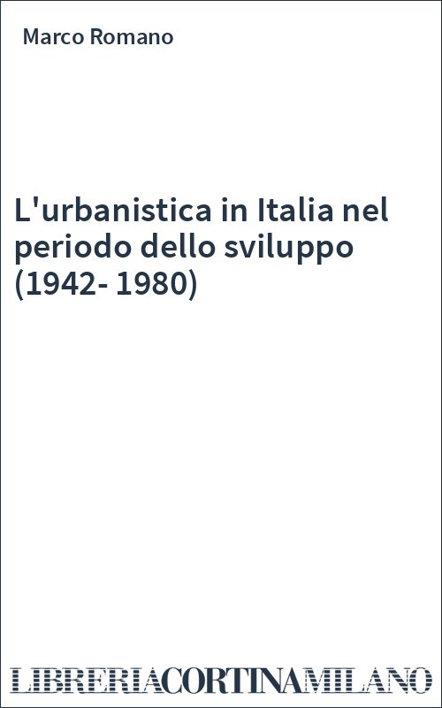 L'urbanistica in Italia nel periodo dello sviluppo (1942-1980)