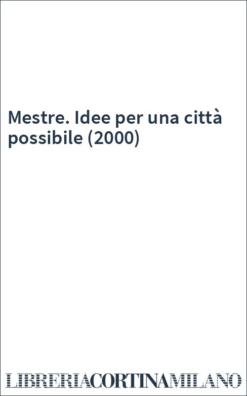 Mestre. Idee per una città possibile (2000)
