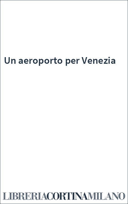 Un aeroporto per Venezia