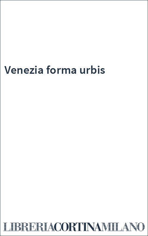 Venezia forma urbis