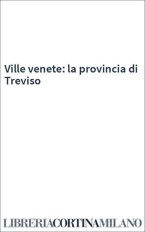 Ville venete: la provincia di Treviso