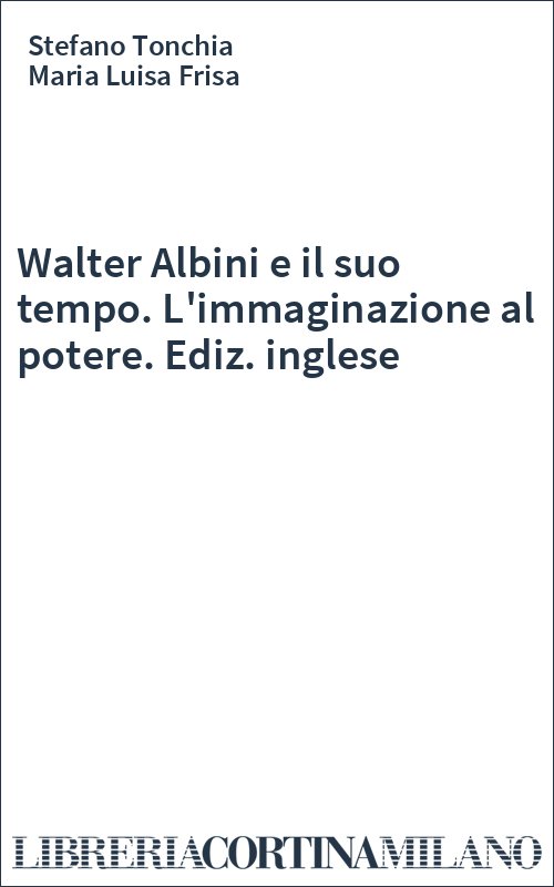 Walter Albini e il suo tempo. L'immaginazione al potere. Ediz. inglese