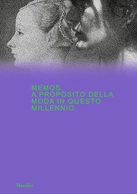 Memos. A proposito della moda in questo millennio. Catalogo della mostra (Milano, 21 febbraio-4 maggio 2020)