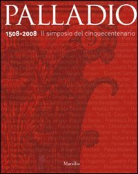 Palladio 1508-2008. Il simposio del Cinquecento