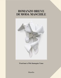 Romanzo breve di moda maschile. Trent'anni a Pitti Immagine Uomo