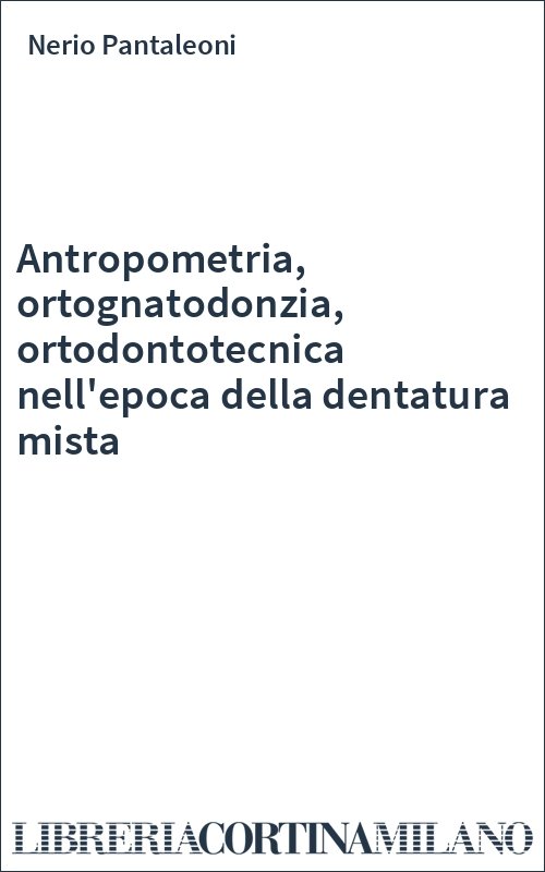 Antropometria, ortognatodonzia, ortodontotecnica nell'epoca della dentatura mista