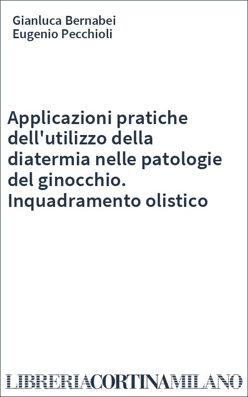Applicazioni pratiche dell'utilizzo della diatermia nelle patologie del ginocchio. Inquadramento olistico