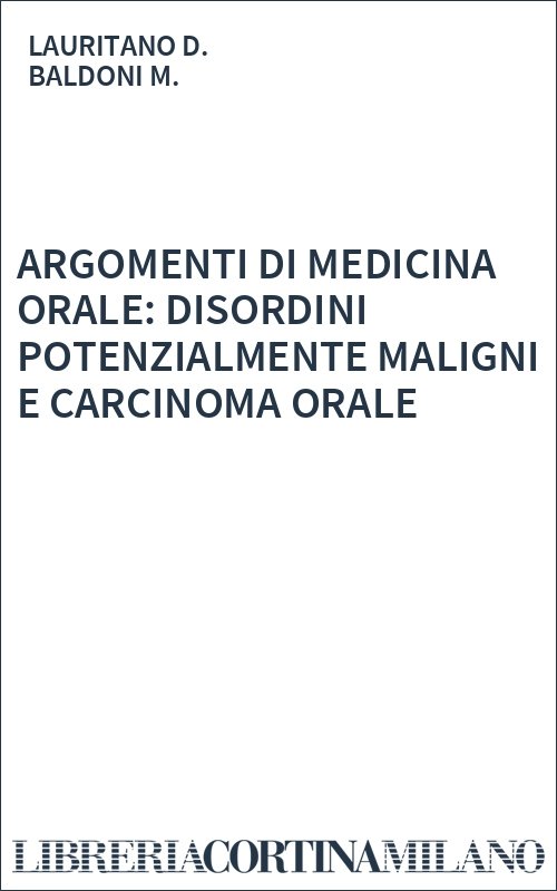 ARGOMENTI DI MEDICINA ORALE: DISORDINI POTENZIALMENTE MALIGNI E CARCINOMA ORALE