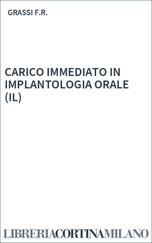 CARICO IMMEDIATO IN IMPLANTOLOGIA ORALE (IL)