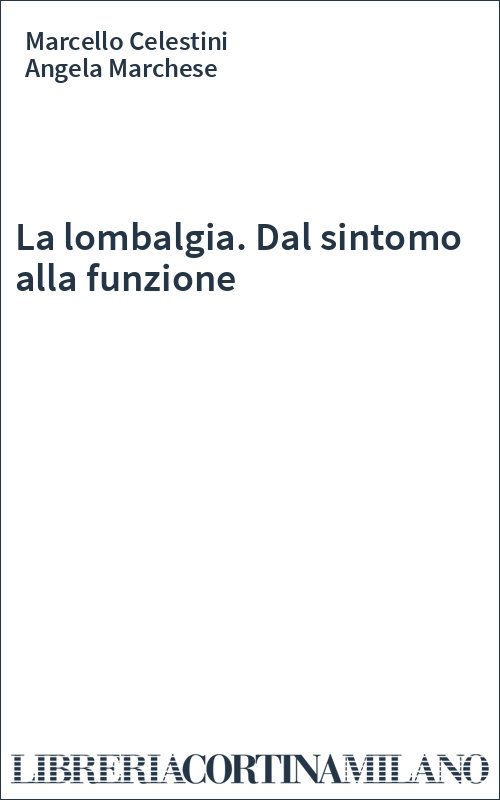 La lombalgia. Dal sintomo alla funzione