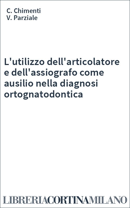 L'utilizzo dell'articolatore e dell'assiografo come ausilio nella diagnosi ortognatodontica