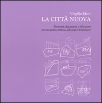 La città nuova. Elementi, documenti e riflessioni per una pratica artistica sul corpo e il territorio