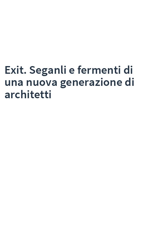 Exit. Seganli e fermenti di una nuova generazione di architetti